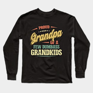 Proud Grandpa of a few Dumbass Grandkids Funny Long Sleeve T-Shirt